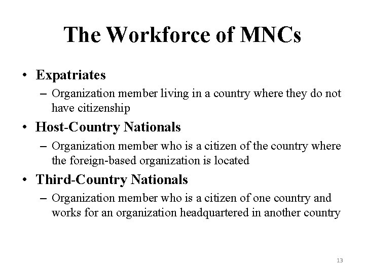 The Workforce of MNCs • Expatriates – Organization member living in a country where