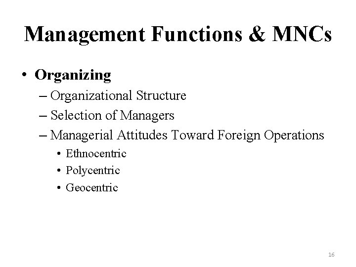 Management Functions & MNCs • Organizing – Organizational Structure – Selection of Managers –