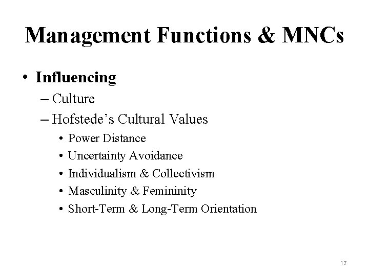 Management Functions & MNCs • Influencing – Culture – Hofstede’s Cultural Values • •