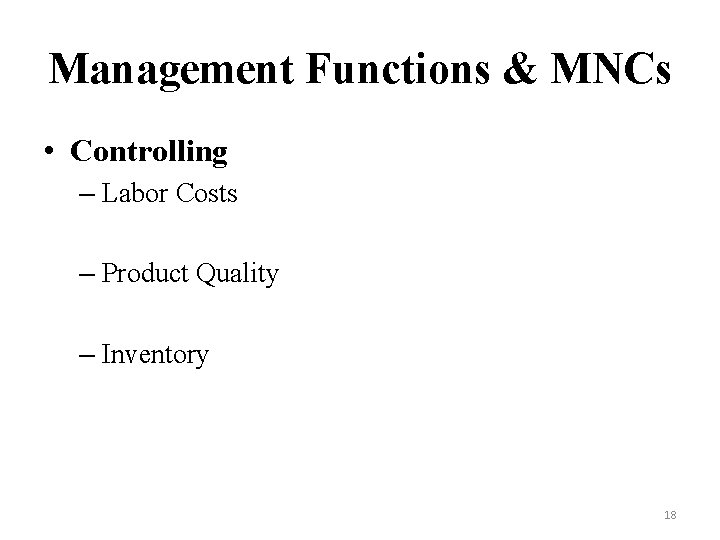 Management Functions & MNCs • Controlling – Labor Costs – Product Quality – Inventory