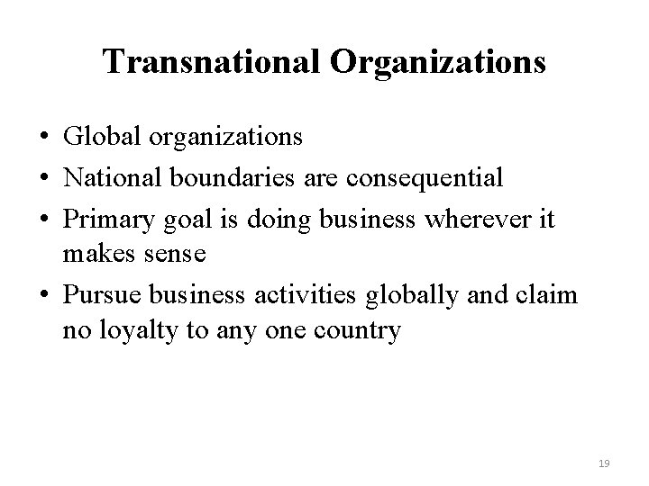 Transnational Organizations • Global organizations • National boundaries are consequential • Primary goal is