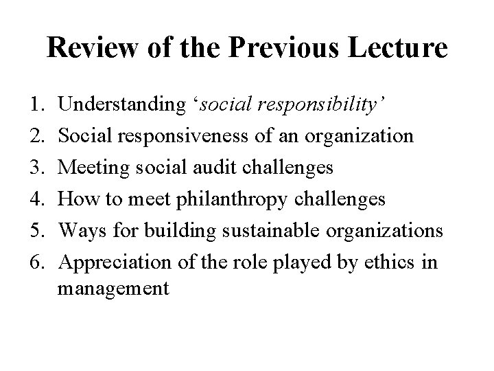 Review of the Previous Lecture 1. 2. 3. 4. 5. 6. Understanding ‘social responsibility’