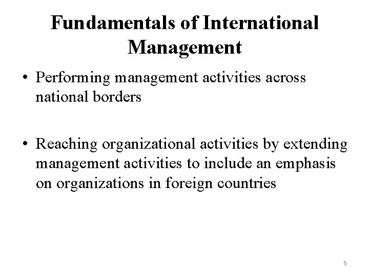 Fundamentals of International Management • Performing management activities across national borders • Reaching organizational