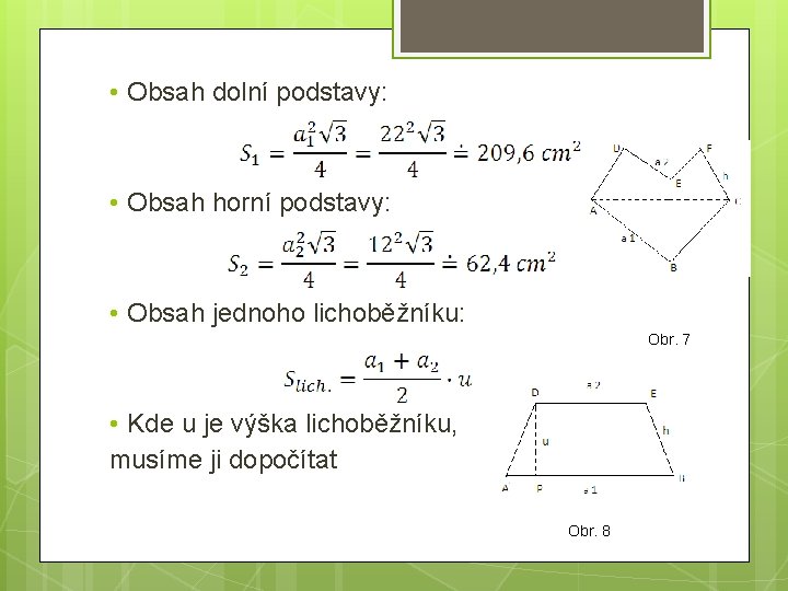 • Obsah dolní podstavy: • Obsah horní podstavy: • Obsah jednoho lichoběžníku: Obr. • Obsah dolní podstavy: • Obsah horní podstavy: • Obsah jednoho lichoběžníku: Obr.