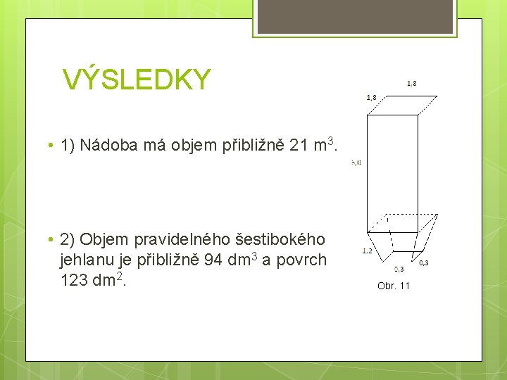 VÝSLEDKY • 1) Nádoba má objem přibližně 21 m 3. • 2) Objem pravidelného VÝSLEDKY • 1) Nádoba má objem přibližně 21 m 3. • 2) Objem pravidelného