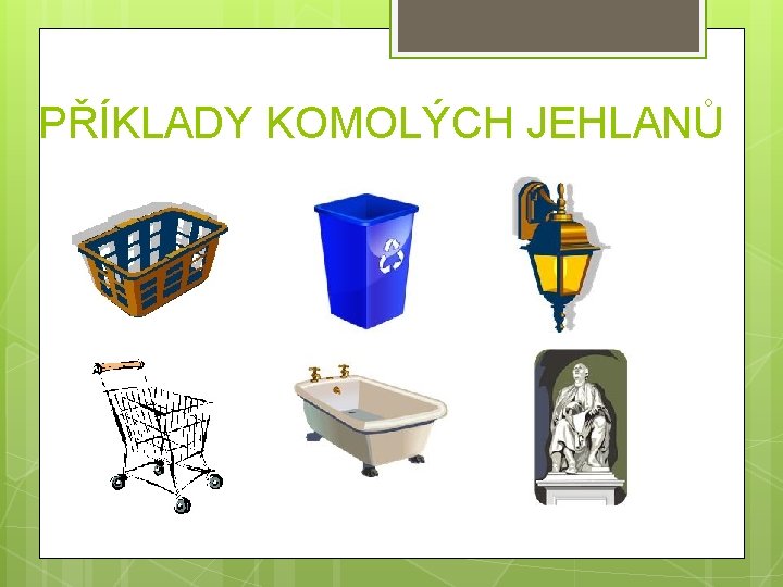 PŘÍKLADY KOMOLÝCH JEHLANŮ PŘÍKLADY KOMOLÝCH JEHLANŮ