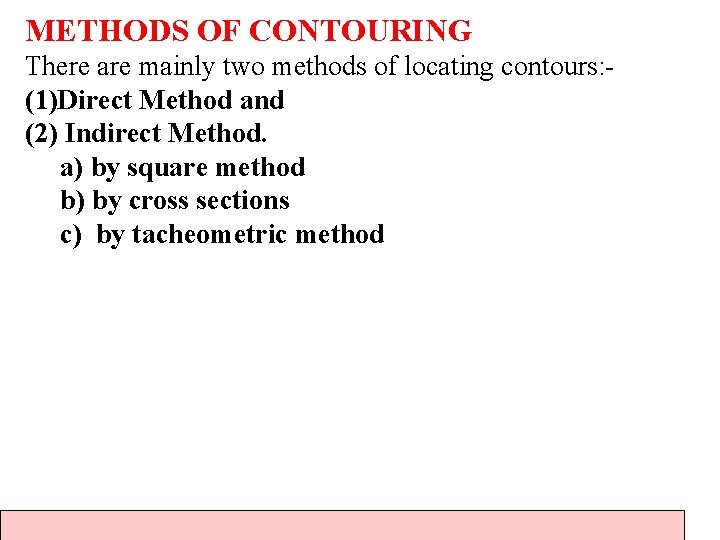 METHODS OF CONTOURING There are mainly two methods of locating contours: (1)Direct Method and
