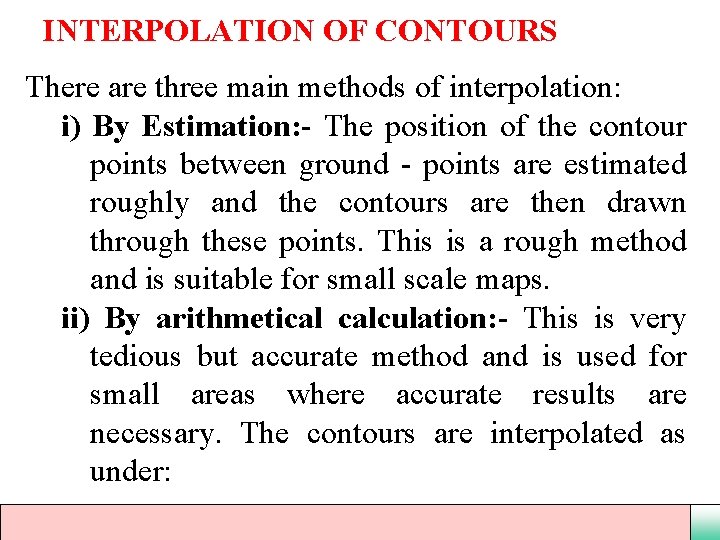 INTERPOLATION OF CONTOURS There are three main methods of interpolation: i) By Estimation: -