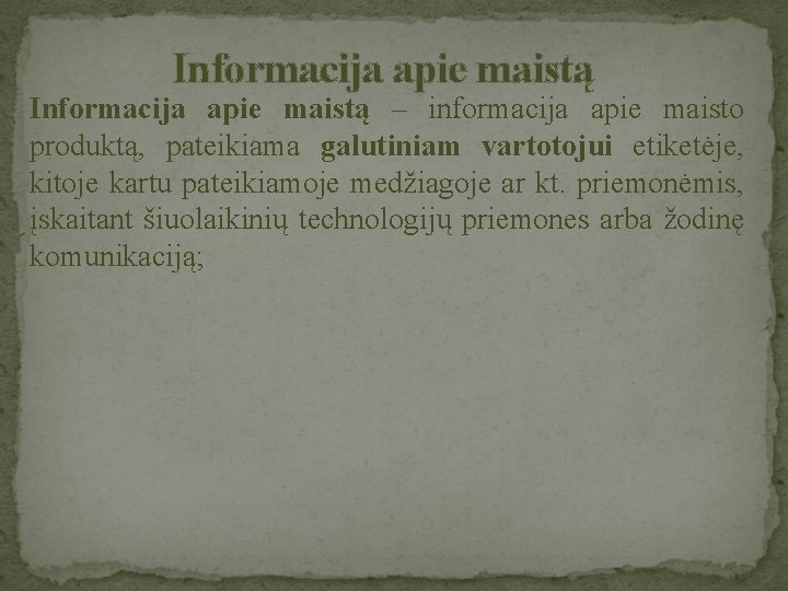  Informacija apie maistą – informacija apie maisto produktą, pateikiama galutiniam vartotojui etiketėje, kitoje