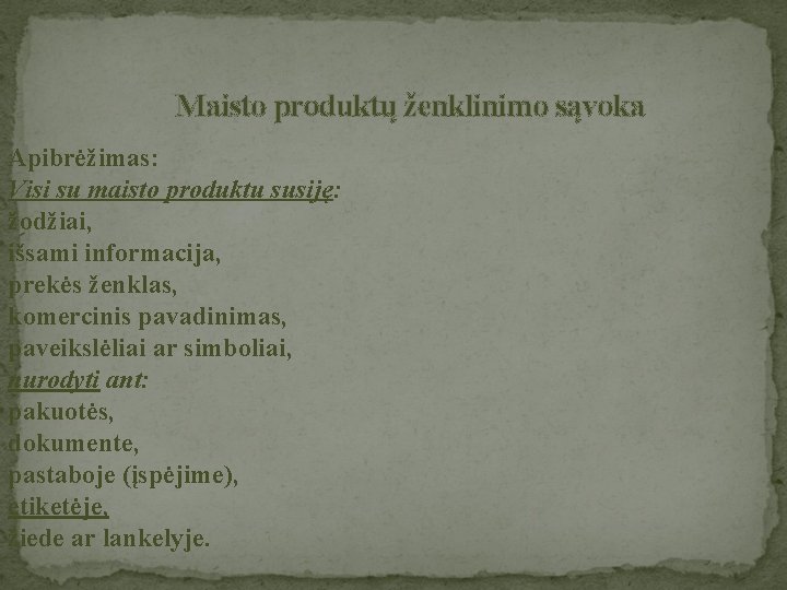 Maisto produktų ženklinimo sąvoka Apibrėžimas: Visi su maisto produktu susiję: žodžiai, išsami informacija, prekės