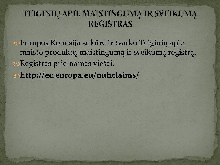 TEIGINIŲ APIE MAISTINGUMĄ IR SVEIKUMĄ REGISTRAS Europos Komisija sukūrė ir tvarko Teiginių apie maisto