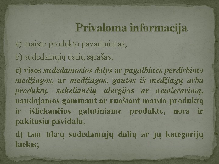  Privaloma informacija a) maisto produkto pavadinimas; b) sudedamųjų dalių sąrašas; c) visos sudedamosios
