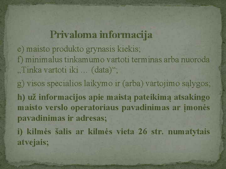  Privaloma informacija e) maisto produkto grynasis kiekis; f) minimalus tinkamumo vartoti terminas arba