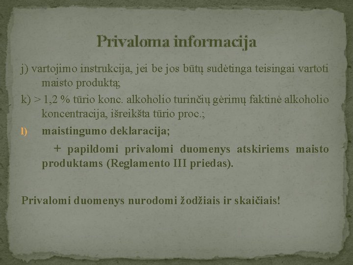 Privaloma informacija j) vartojimo instrukcija, jei be jos būtų sudėtinga teisingai vartoti maisto produktą;