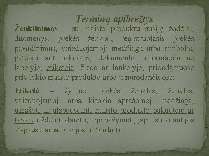  Terminų apibrėžtys Ženklinimas – su maisto produktu susiję žodžiai, duomenys, prekės ženklai, registruotasis