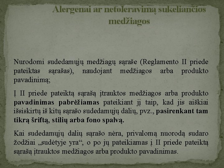 Alergenai ar netoleravimą sukeliančios medžiagos Nurodomi sudedamųjų medžiagų sąraše (Reglamento II priede pateiktas sąrašas),