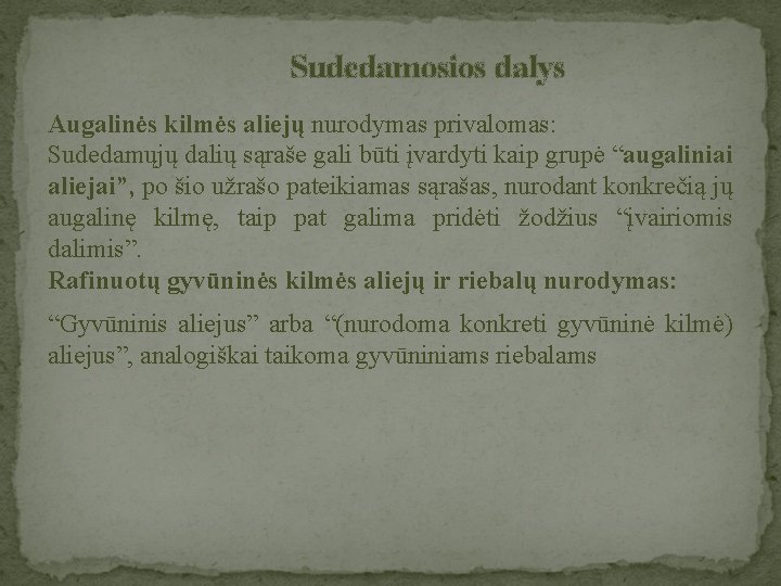 Sudedamosios dalys Augalinės kilmės aliejų nurodymas privalomas: Sudedamųjų dalių sąraše gali būti įvardyti kaip