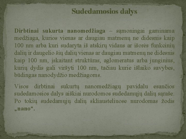 Sudedamosios dalys Dirbtinai sukurta nanomedžiaga – sąmoningai gaminama medžiaga, kurios vienas ar daugiau matmenų