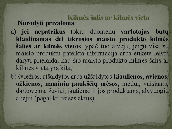 Kilmės šalis ar kilmės vieta Nurodyti privaloma: a) jei nepateikus tokių duomenų vartotojas būtų