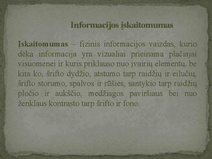  Informacijos įskaitomumas Įskaitomumas – fizinis informacijos vaizdas, kurio dėka informacija yra vizualiai prieinama