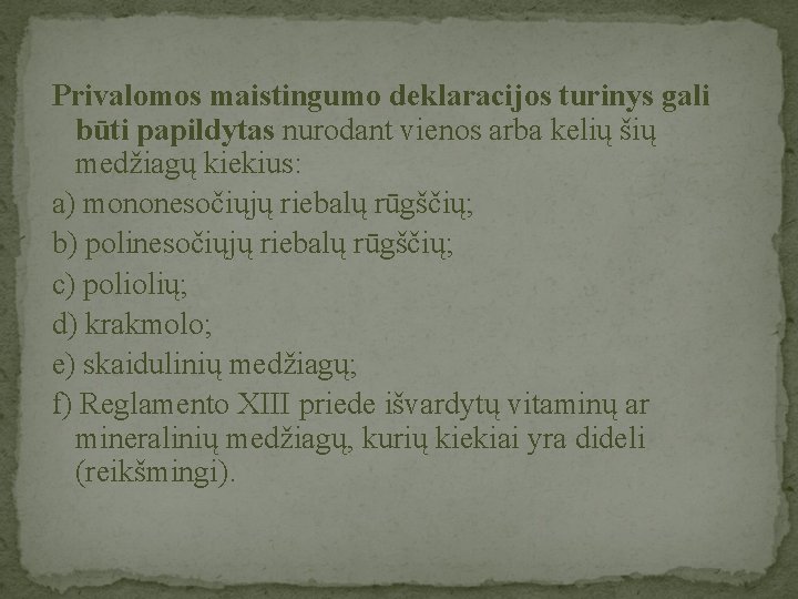 Privalomos maistingumo deklaracijos turinys gali būti papildytas nurodant vienos arba kelių šių medžiagų kiekius: