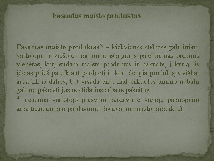 Fasuotas maisto produktas* – kiekvienas atskiras galutiniam vartotojui ir viešojo maitinimo įstaigoms pateikiamas prekinis