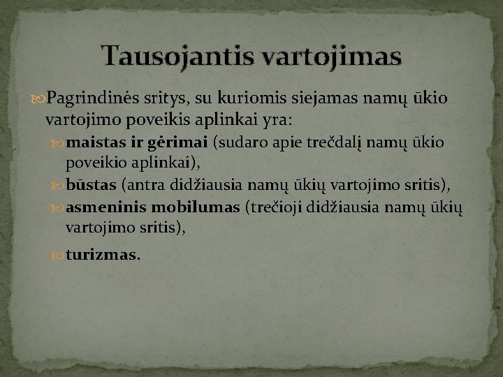 Tausojantis vartojimas Pagrindinės sritys, su kuriomis siejamas namų ūkio vartojimo poveikis aplinkai yra: maistas