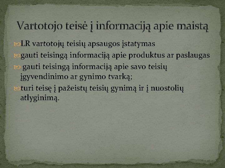 Vartotojo teisė į informaciją apie maistą LR vartotojų teisių apsaugos įstatymas gauti teisingą informaciją