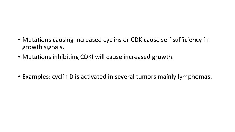  • Mutations causing increased cyclins or CDK cause self sufficiency in growth signals.