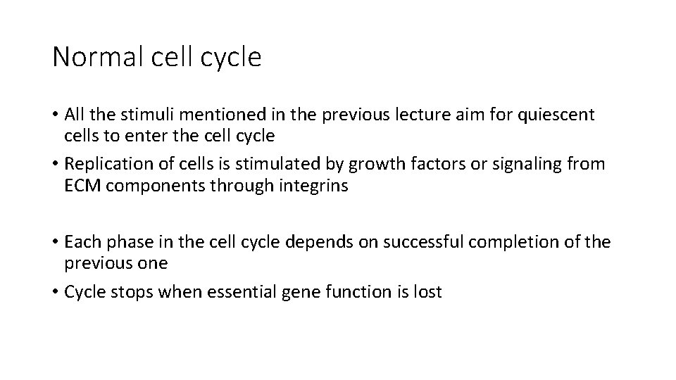 Normal cell cycle • All the stimuli mentioned in the previous lecture aim for