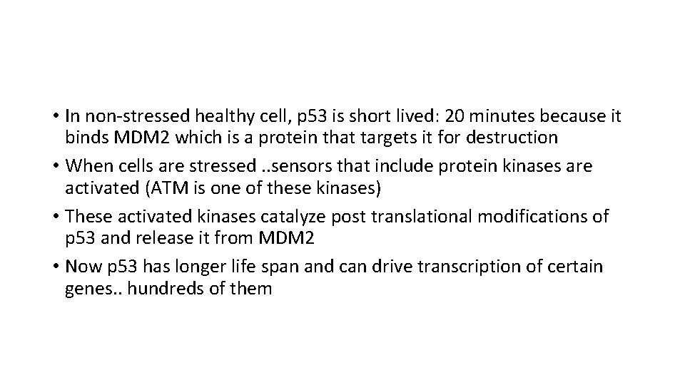  • In non-stressed healthy cell, p 53 is short lived: 20 minutes because