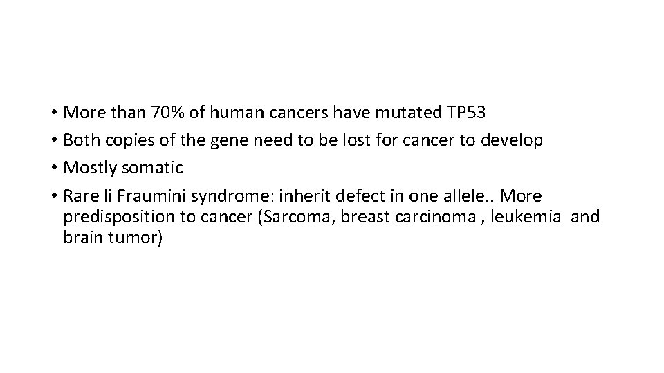  • More than 70% of human cancers have mutated TP 53 • Both