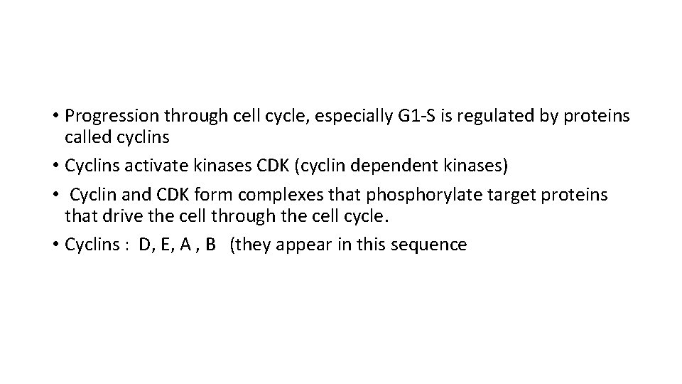  • Progression through cell cycle, especially G 1 -S is regulated by proteins
