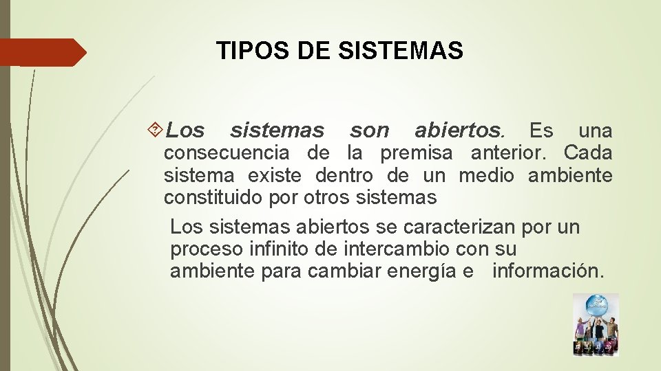 TIPOS DE SISTEMAS Los sistemas son abiertos. Es una consecuencia de la premisa anterior.