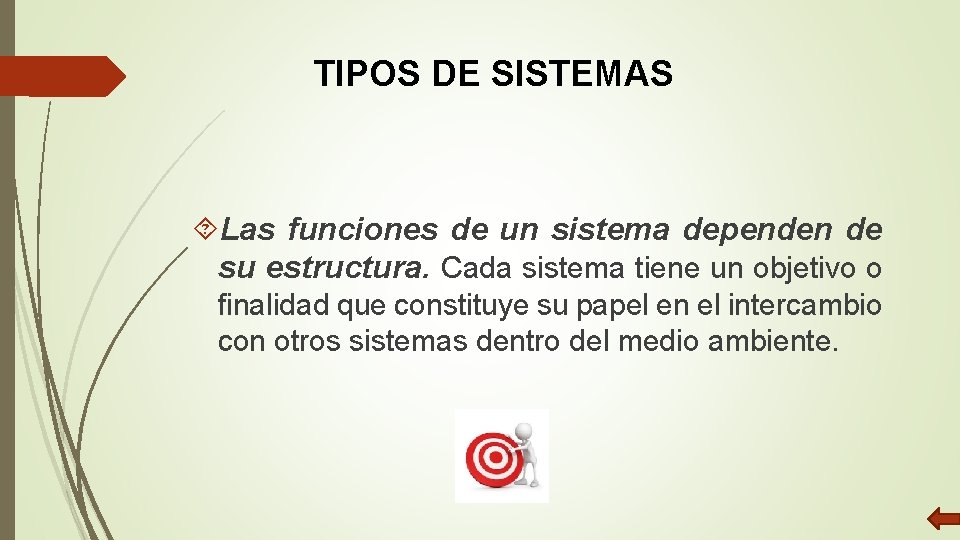 TIPOS DE SISTEMAS Las funciones de un sistema dependen de su estructura. Cada sistema