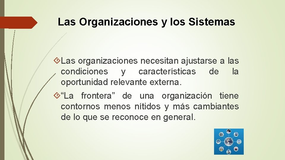 Las Organizaciones y los Sistemas Las organizaciones necesitan ajustarse a las condiciones y características