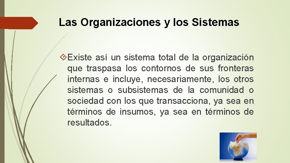 Las Organizaciones y los Sistemas Existe así un sistema total de la organización que