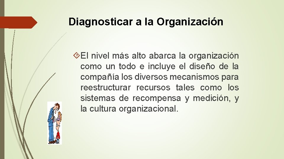 Diagnosticar a la Organización El nivel más alto abarca la organización como un todo