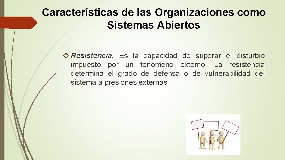 Características de las Organizaciones como Sistemas Abiertos Resistencia. Es la capacidad de superar el