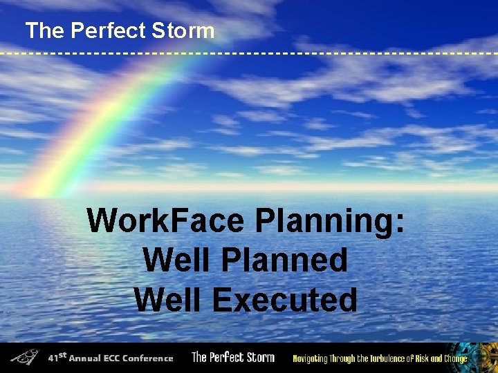 The Perfect Storm Work. Face Planning: Well Planned Well Executed 