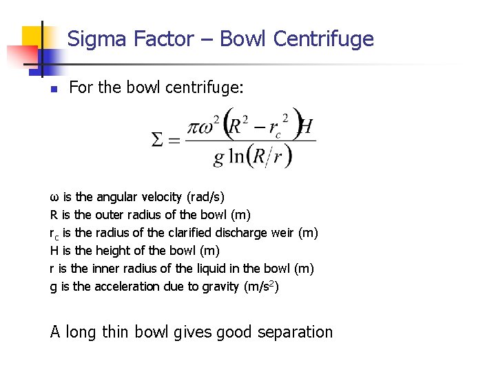 Sigma Factor – Bowl Centrifuge n For the bowl centrifuge: ω is the angular Sigma Factor – Bowl Centrifuge n For the bowl centrifuge: ω is the angular