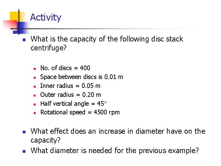 Activity n What is the capacity of the following disc stack centrifuge? n n Activity n What is the capacity of the following disc stack centrifuge? n n