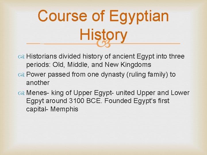 Course of Egyptian History Historians divided history of ancient Egypt into three periods: Old,