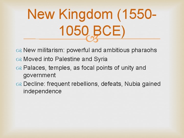 New Kingdom (15501050 BCE) New militarism: powerful and ambitious pharaohs Moved into Palestine and