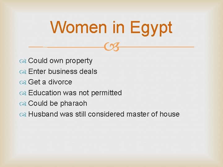 Women in Egypt Could own property Enter business deals Get a divorce Education was