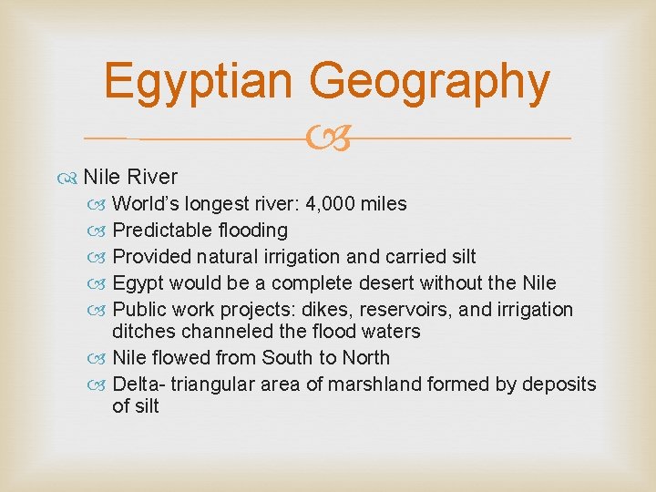 Egyptian Geography Nile River World’s longest river: 4, 000 miles Predictable flooding Provided natural