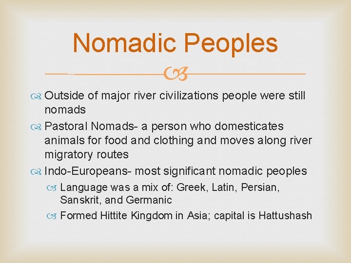 Nomadic Peoples Outside of major river civilizations people were still nomads Pastoral Nomads- a