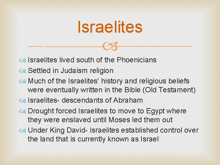 Israelites lived south of the Phoenicians Settled in Judaism religion Much of the Israelites’