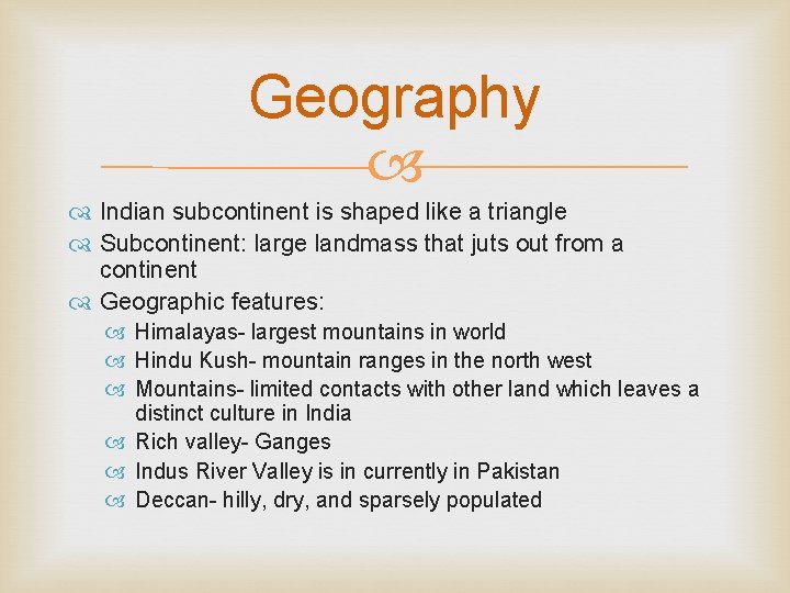 Geography Indian subcontinent is shaped like a triangle Subcontinent: large landmass that juts out