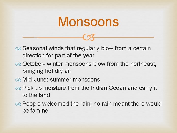 Monsoons Seasonal winds that regularly blow from a certain direction for part of the